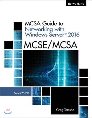 McSa Guide to Networking with Windows Server 2016, Exam 70-741, Loose-Leaf Version