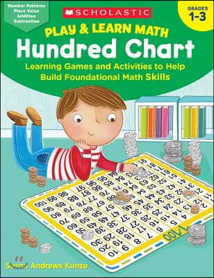 Play & Learn Math: Hundred Chart: Learning Games and Activities to Help Build Foundational Math Skills