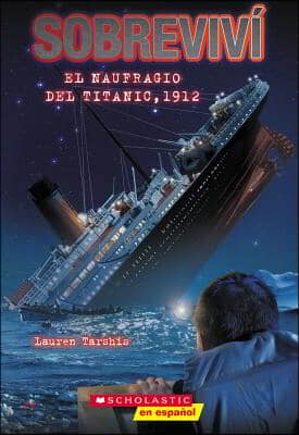 Sobrevivi El Naufragio del Titanic, 1912 (I Survived the Sinking of the Titanic, 1912): Volume 1