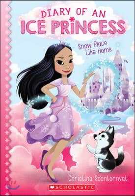 Snow Place Like Home (Diary of an Ice Princess #1): Volume 1