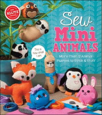 Sew Mini Animals: More Than 12 Animal Plushies to Stitch & Stuff