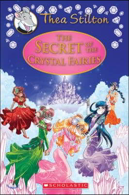 The Secret of the Crystal Fairies (Thea Stilton: Special Edition #7): A Geronimo Stilton Adventure