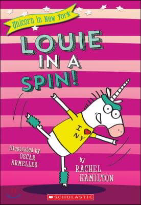 Louie in a Spin! (Unicorn in New York #3): Volume 3