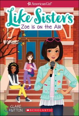 Zoe Is on the Air (American Girl: Like Sisters #3), Volume 3