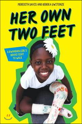 Her Own Two Feet: A Rwandan Girl's Brave Fight to Walk (Scholastic Focus)