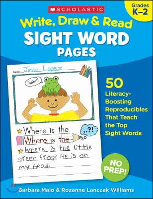 Write, Draw &amp; Read Sight Word Pages: 50 Literacy-Boosting Reproducibles That Teach the Top Sight Words