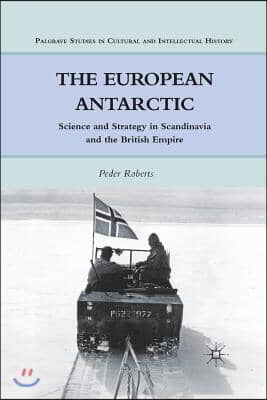 The European Antarctic: Science and Strategy in Scandinavia and the British Empire