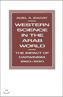 Western Science in the Arab World: The Impact of Darwinism 1860-1930