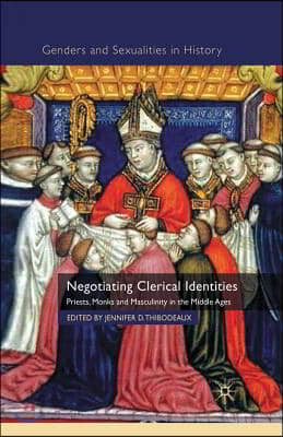 Negotiating Clerical Identities: Priests, Monks and Masculinity in the Middle Ages