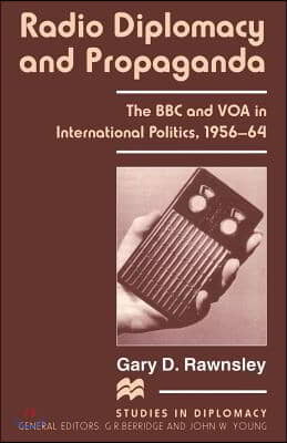 Radio Diplomacy and Propaganda: The BBC and Voa in International Politics, 1956-64