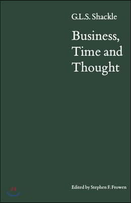 Business, Time and Thought: Selected Papers of G. L. S. Shackle