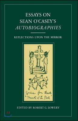 Essays on Sean O&#39;Casey&#39;s Autobiographies: Reflections Upon the Mirror