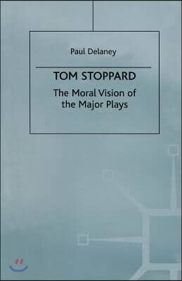 Tom Stoppard: The Moral Vision of the Major Plays