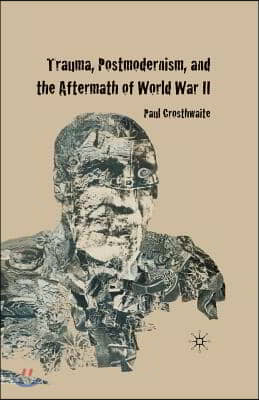 Trauma, Postmodernism and the Aftermath of World War II