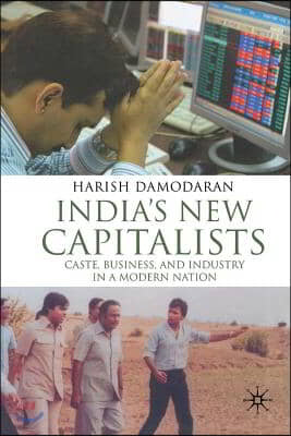 India's New Capitalists: Caste, Business, and Industry in a Modern Nation