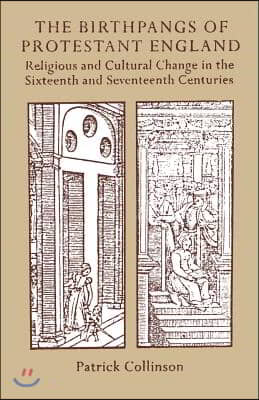 The Birthpangs of Protestant England: Religious and Cultural Change in the Sixteenth and Seventeenth Centuries