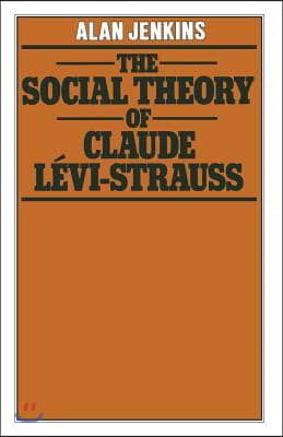 The Social Theory of Claude Levi-Strauss