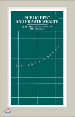 Public Debt and Private Wealth: Debt, Capital Flight and the IMF in Sudan