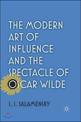 The Modern Art of Influence and the Spectacle of Oscar Wilde