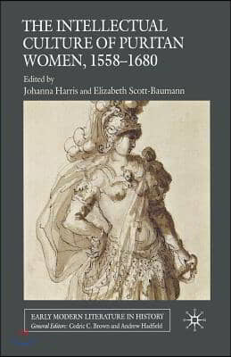 The Intellectual Culture of Puritan Women, 1558-1680