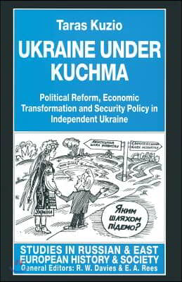 Ukraine Under Kuchma: Political Reform, Economic Transformation and Security Policy in Independent Ukraine