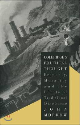 Coleridge's Political Thought: Property, Morality and the Limits of Traditional Discourse