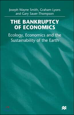 The Bankruptcy of Economics: Ecology, Economics and the Sustainability of the Earth