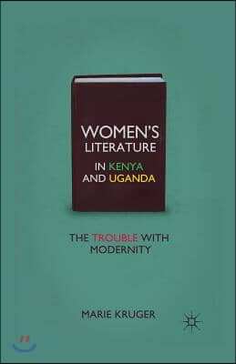 Women&#39;s Literature in Kenya and Uganda: The Trouble with Modernity