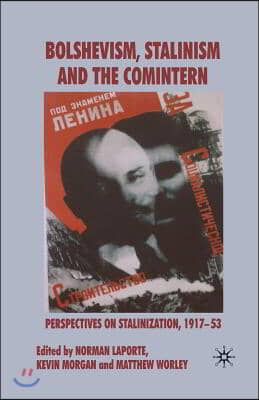 Bolshevism, Stalinism and the Comintern: Perspectives on Stalinization, 1917-53