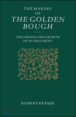 The Making of the Golden Bough: The Origins and Growth of an Argument