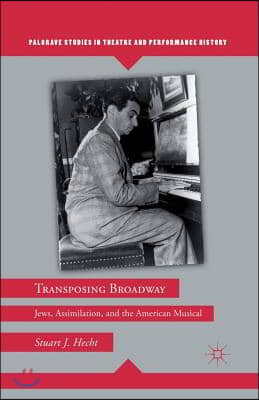 Transposing Broadway: Jews, Assimilation, and the American Musical