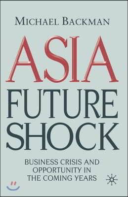 Asia Future Shock: Business Crisis and Opportunity in the Coming Years