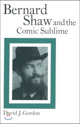 Bernard Shaw and the Comic Sublime