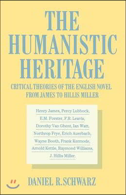 The Humanistic Heritage: Critical Theories of the English Novel from James to Hillis Miller