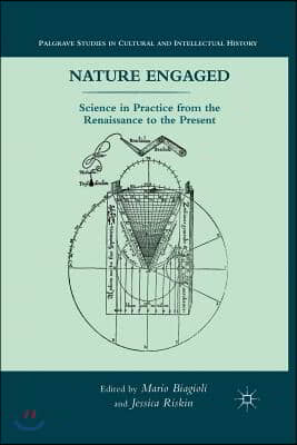 Nature Engaged: Science in Practice from the Renaissance to the Present