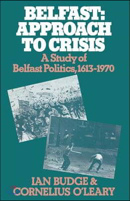 Belfast: Approach to Crisis: A Study of Belfast Politics 1613-1970