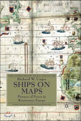 Ships on Maps: Pictures of Power in Renaissance Europe