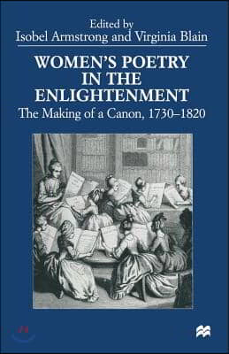 Women&#39;s Poetry in the Enlightenment: The Making of a Canon, 1730-1820