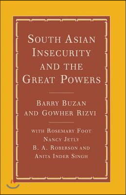 South Asian Insecurity and the Great Powers