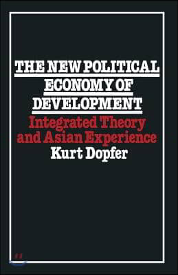 The New Political Economy of Development: Integrated Theory and Asian Experience