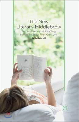 The New Literary Middlebrow: Tastemakers and Reading in the Twenty-First Century