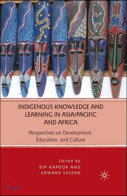 Indigenous Knowledge and Learning in Asia/Pacific and Africa: Perspectives on Development, Education, and Culture