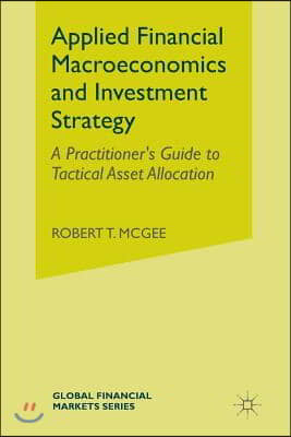 Applied Financial Macroeconomics and Investment Strategy: A Practitioner's Guide to Tactical Asset Allocation