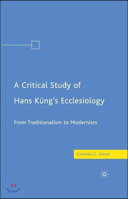 A Critical Study of Hans Kung&#39;s Ecclesiology: From Traditionalism to Modernism