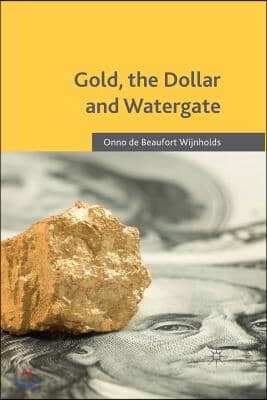 Gold, the Dollar and Watergate: How a Political and Economic Meltdown Was Narrowly Avoided