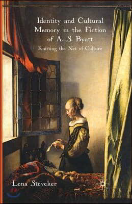 Identity and Cultural Memory in the Fiction of A. S. Byatt
