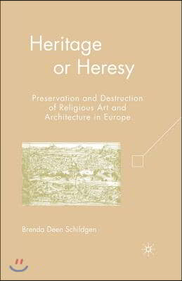 Heritage or Heresy: Preservation and Destruction of Religious Art and Architecture in Europe