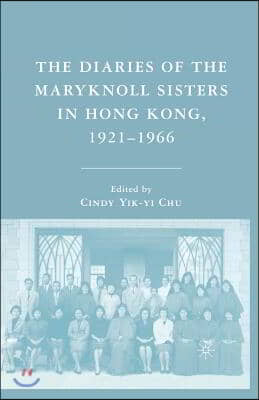 The Diaries of the Maryknoll Sisters in Hong Kong, 1921-1966