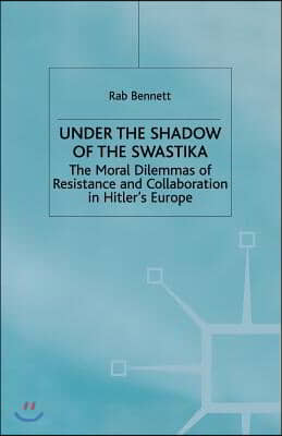 Under the Shadow of the Swastika: The Moral Dilemmas of Resistance and Collaboration in Hitler's Europe