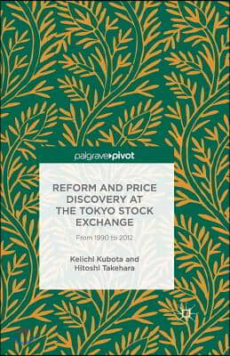 Reform and Price Discovery at the Tokyo Stock Exchange: From 1990 to 2012